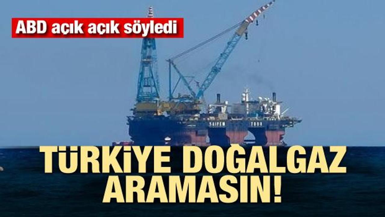 ABD açık açık söyledi! Türkiye doğalgaz aramasın