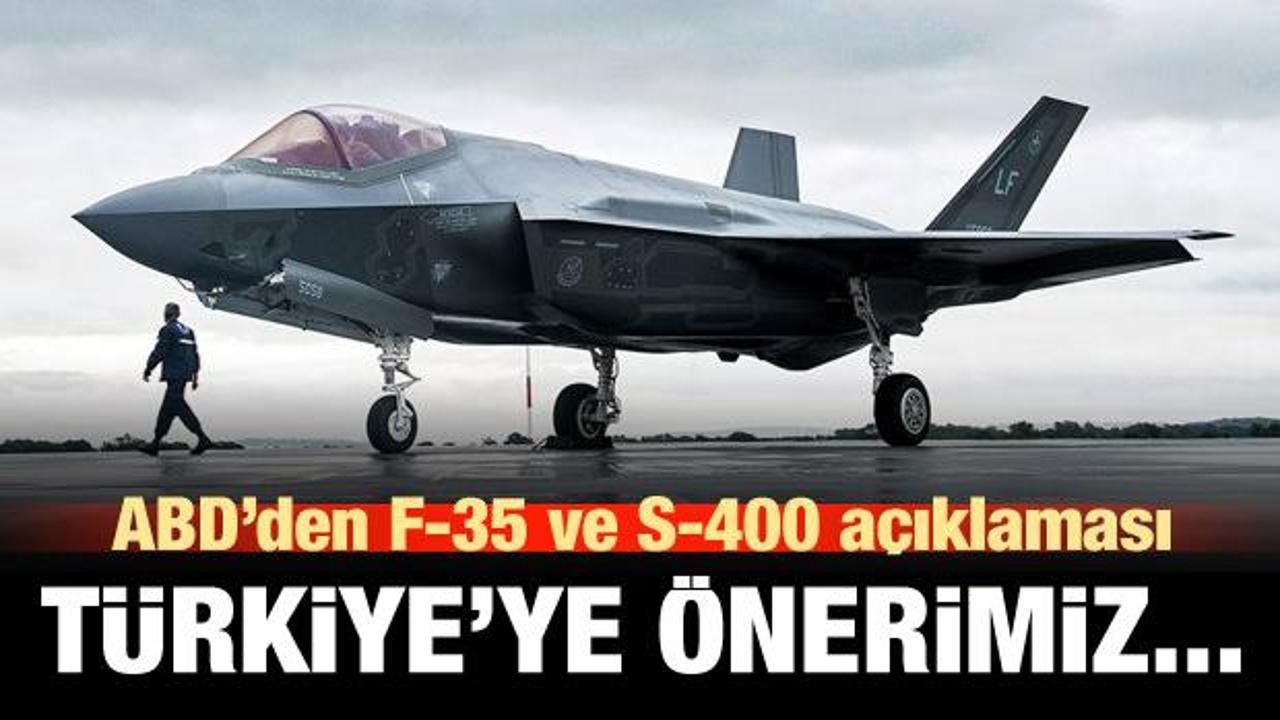 ABD'den F-35 ve S-400 açıklaması: Türkiye'ye önerimiz...