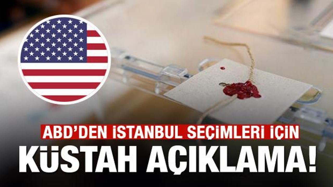 ABD'den İstanbul seçimleri için tuhaf açıklama!
