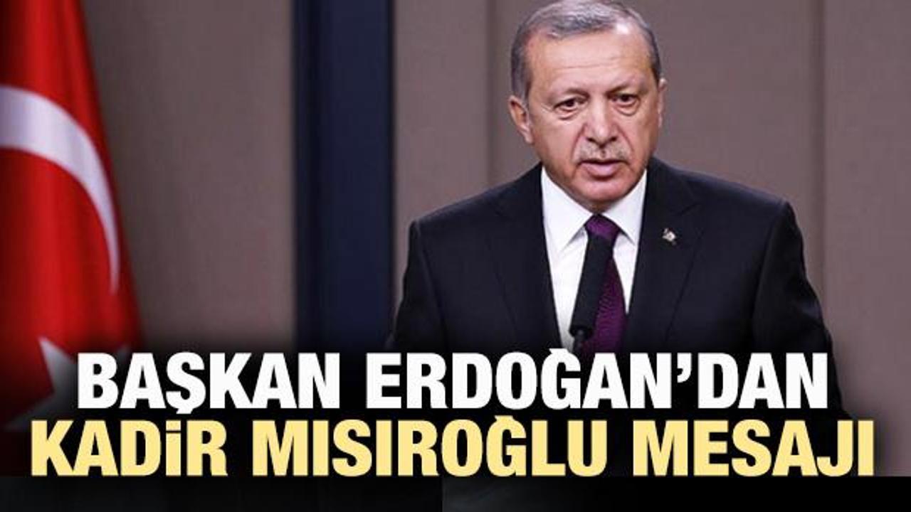 Başkan Erdoğan'dan Kadir Mısıroğlu için başsağlığı mesajı