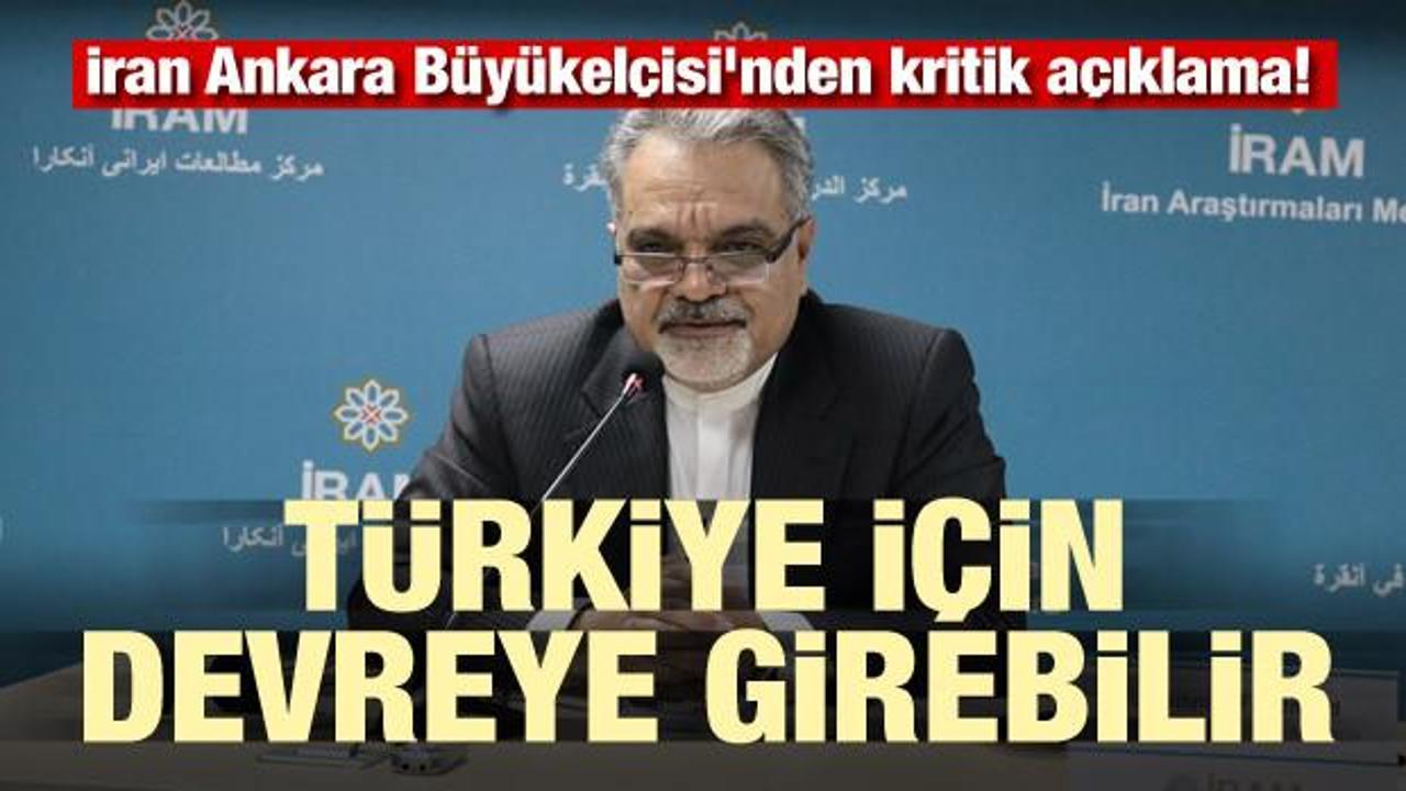 İran Ankara Büyükelçisi'nden kritik açıklama! Türkiye için devreye girebilir