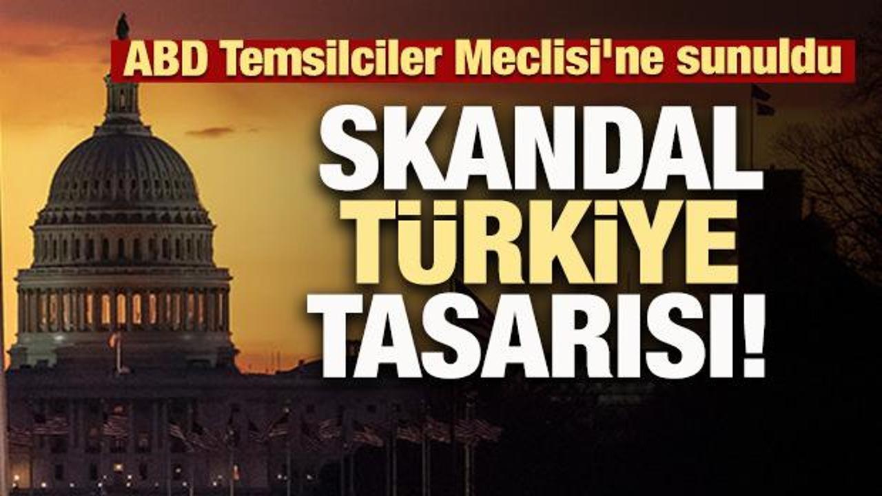 ABD Temsilciler Meclisi'ne sunuldu: Skandal Türkiye tasarısı