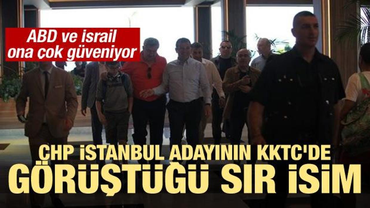 CHP İstanbul adayının KKTC'de görüştüğü sır isim