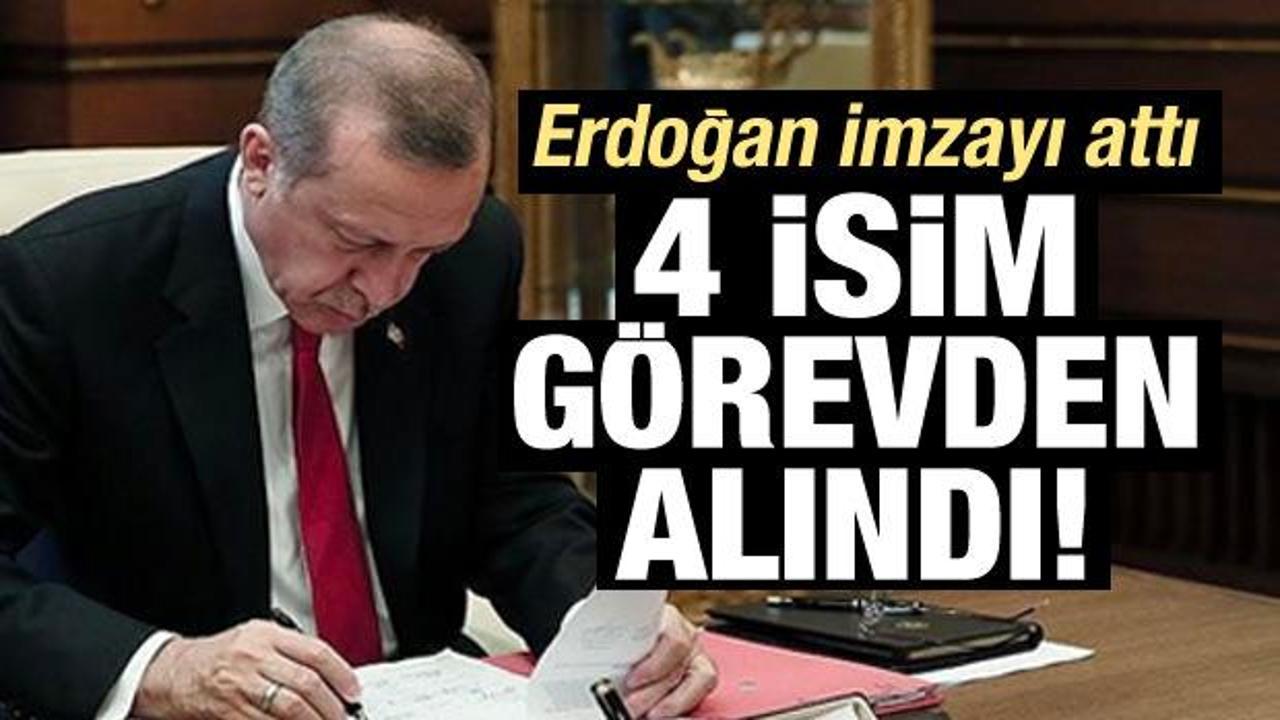 Erdoğan imzayı attı: 4 isim görevden alındı