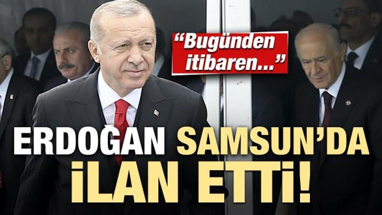 Erdoğan, Samsun'da ilan etti: Bugünden itibaren...