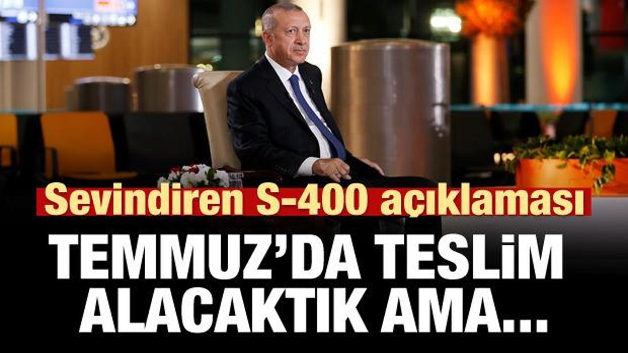 Erdoğan'dan S-400 açıklaması: Temmuz'da gelecekti ama...