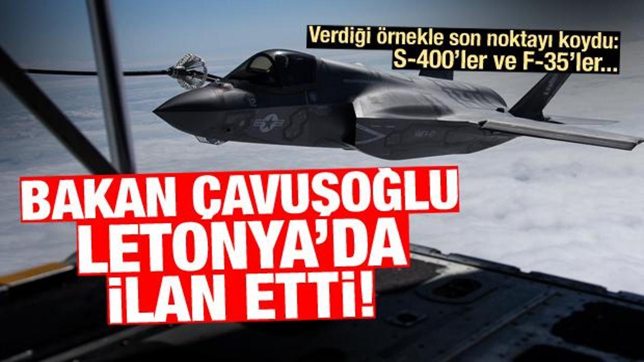 Bakan Çavuşoğlu'ndan S-400 ve F-35 açıklaması! Verdiği örnekle...