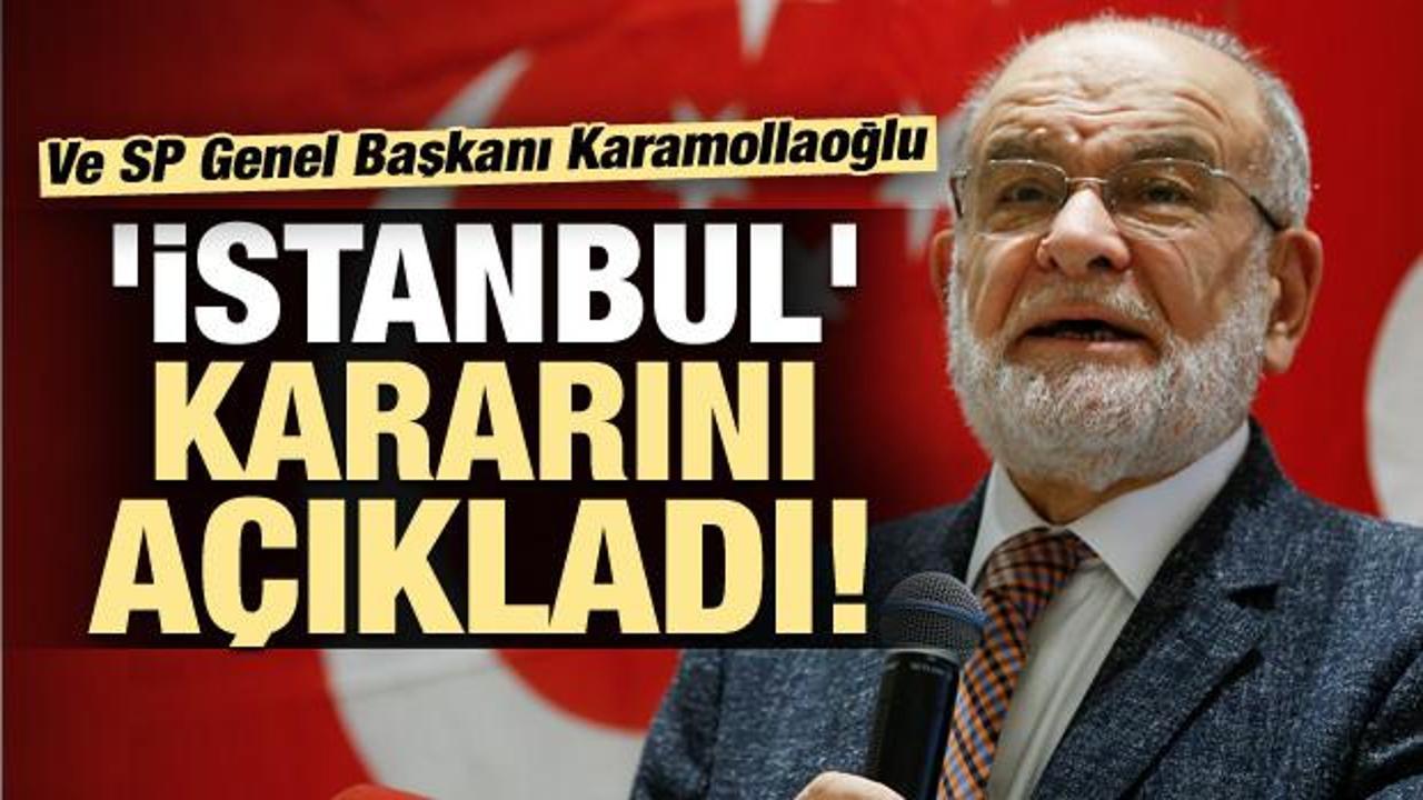 Karamollaoğlu 'İstanbul' kararını açıkladı!