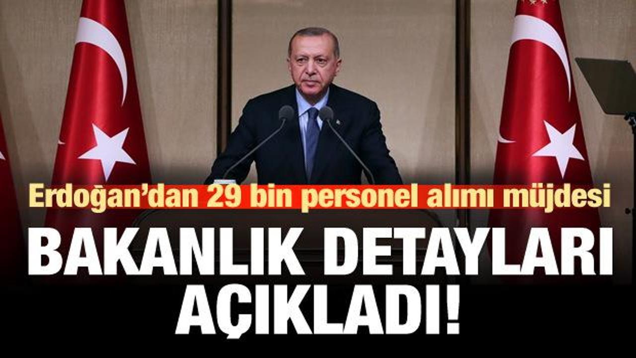 Erdoğan: 29 bin personel alımı yapacağız!