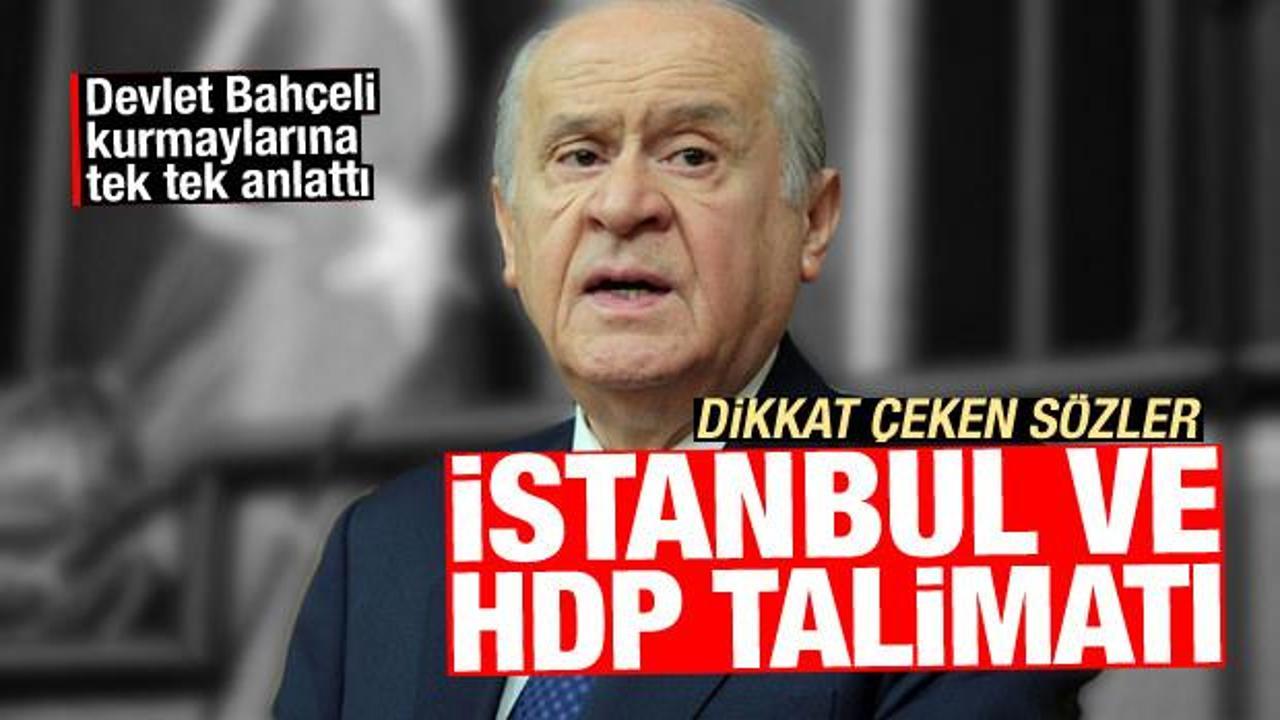 MHP lideri Bahçeli'den partisine İstanbul ve HDP talimatı