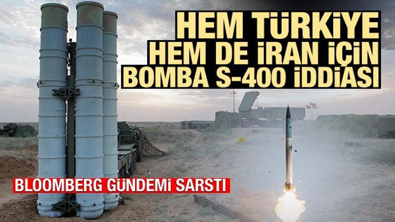 Bloomberg'den hem Türkiye hem de İran için bomba S-400 iddiası