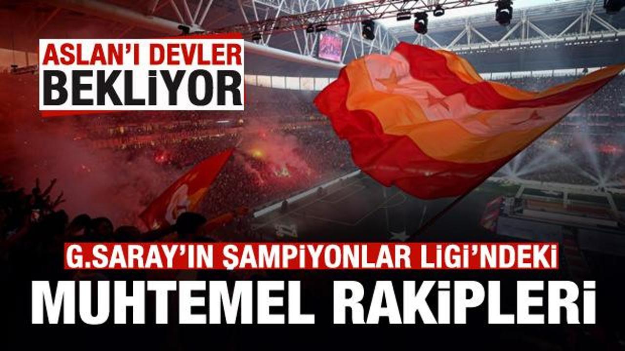 Galatasaray'ın Şampiyonlar Ligi'ndeki muhtemel rakipleri!