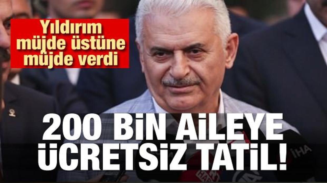 Binali Yıldırım a&ccedil;ıkladı! 200 bin aileye &uuml;cretsiz tatil