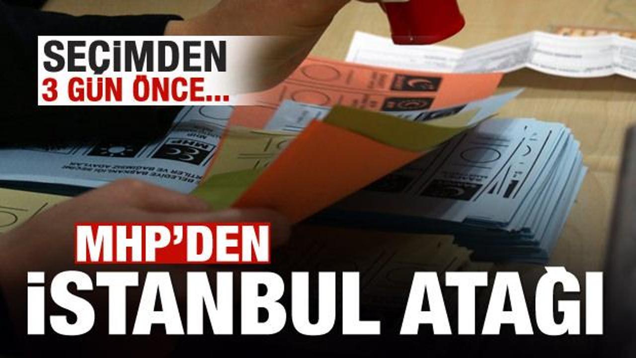 MHP'den İstanbul atağı! Seçimden 3 gün önce...