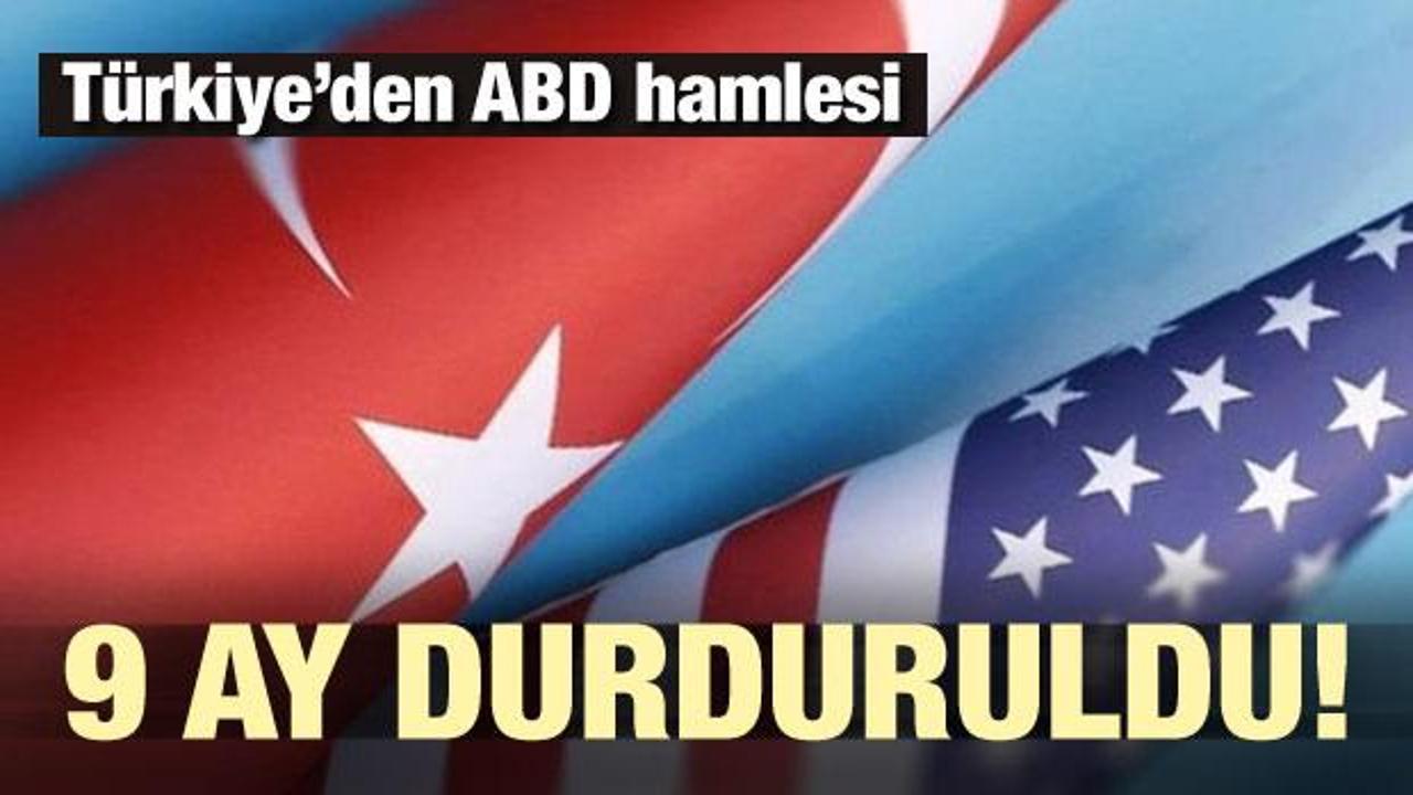 Türkiye'den ABD hamlesi! 9 ay durduruldu