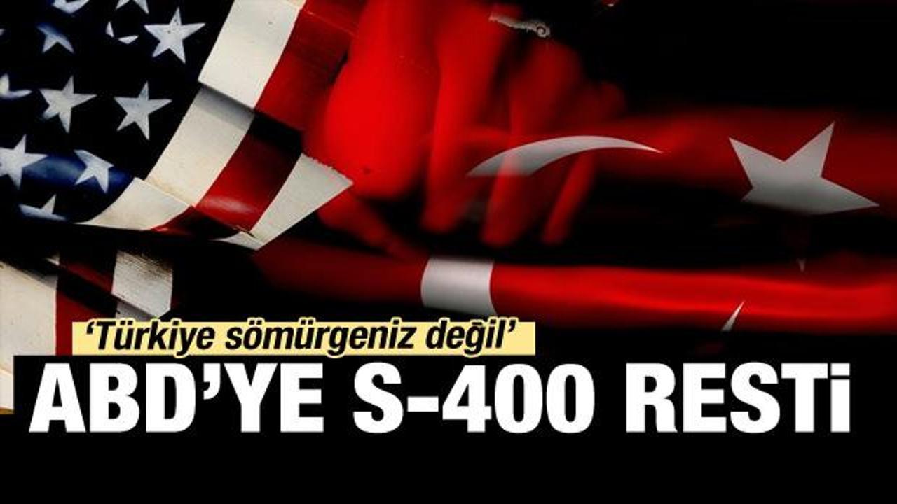 ABD'ye s-400 resti: Türkiye sömürgeniz değil