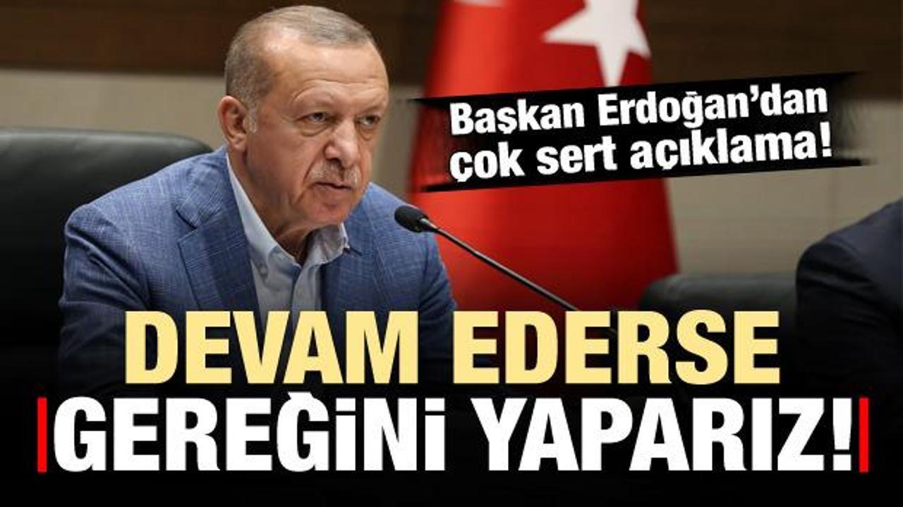 Başkan Erdoğan'dan çok sert mesaj: Eğer devam ederse....