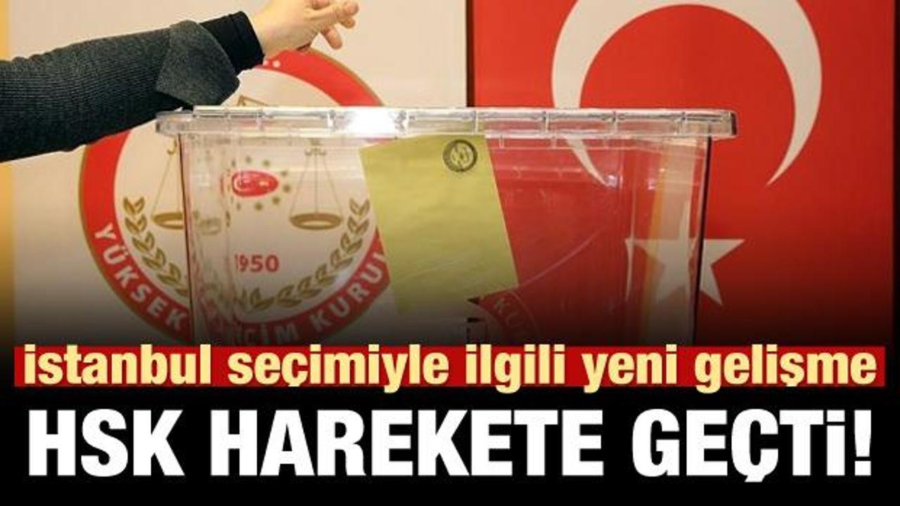 HSK'dan İstanbul seçimi kararı! Soruşturma başlatıldı
