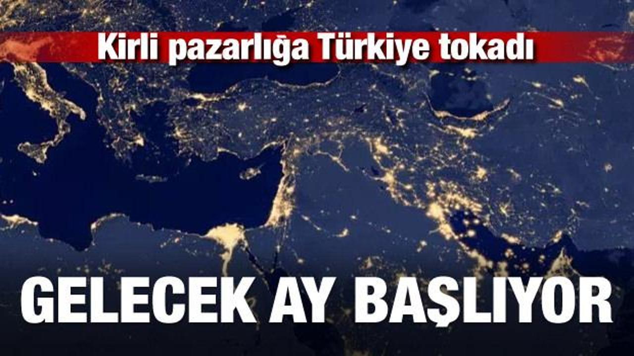 Kirli pazarlığa Türkiye tokadı! Gelecek ay başlıyor
