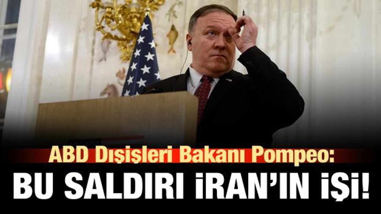 Pompeo: Bu saldırılar İran'ın işi!