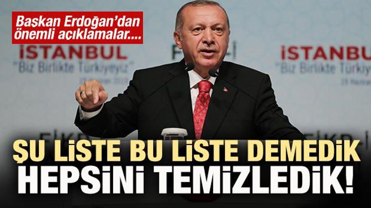 Başkan Erdoğan: 'Şu liste bu liste demedik, temizledik!'