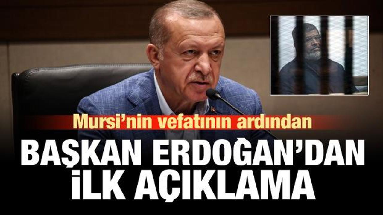 Cumhurbaşkanı Erdoğan'dan Mursi hakkında ilk açıklama!