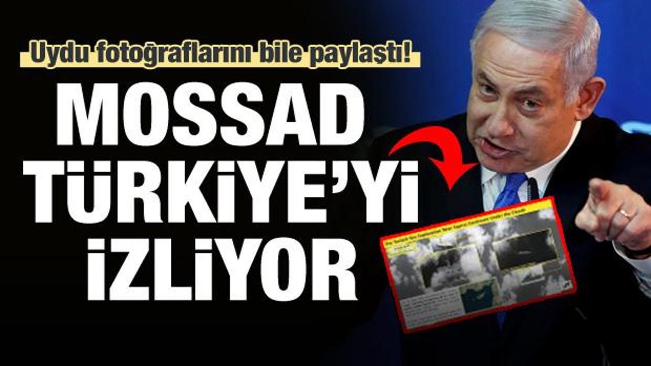 Mossad, adım adım Türkiye'yi takip ediyor