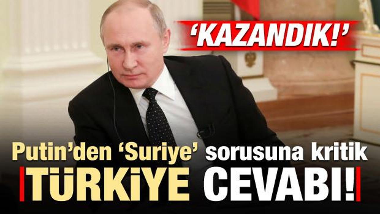 Putin'den Suriye sorusuna kritik 'Türkiye' cevabı! 'Kazandık'