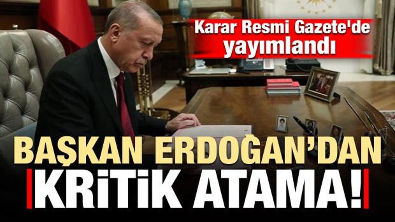 Başkan Erdoğan'dan kritik atama!