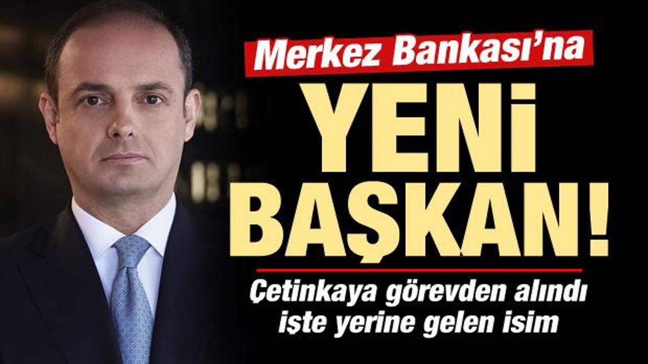  Merkez Bankası Başkanı Murat Çetinkaya görevden alındı