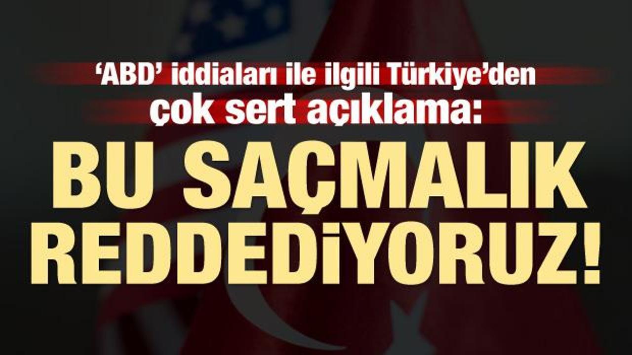 'ABD' iddialarına Türkiye'den çok sert açıklama!