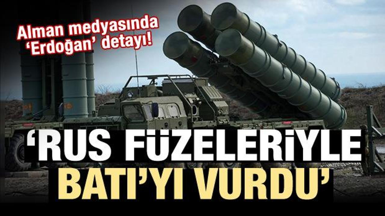Alman medyası: Erdoğan Rus füzeleriyle Batı'yı vurdu!