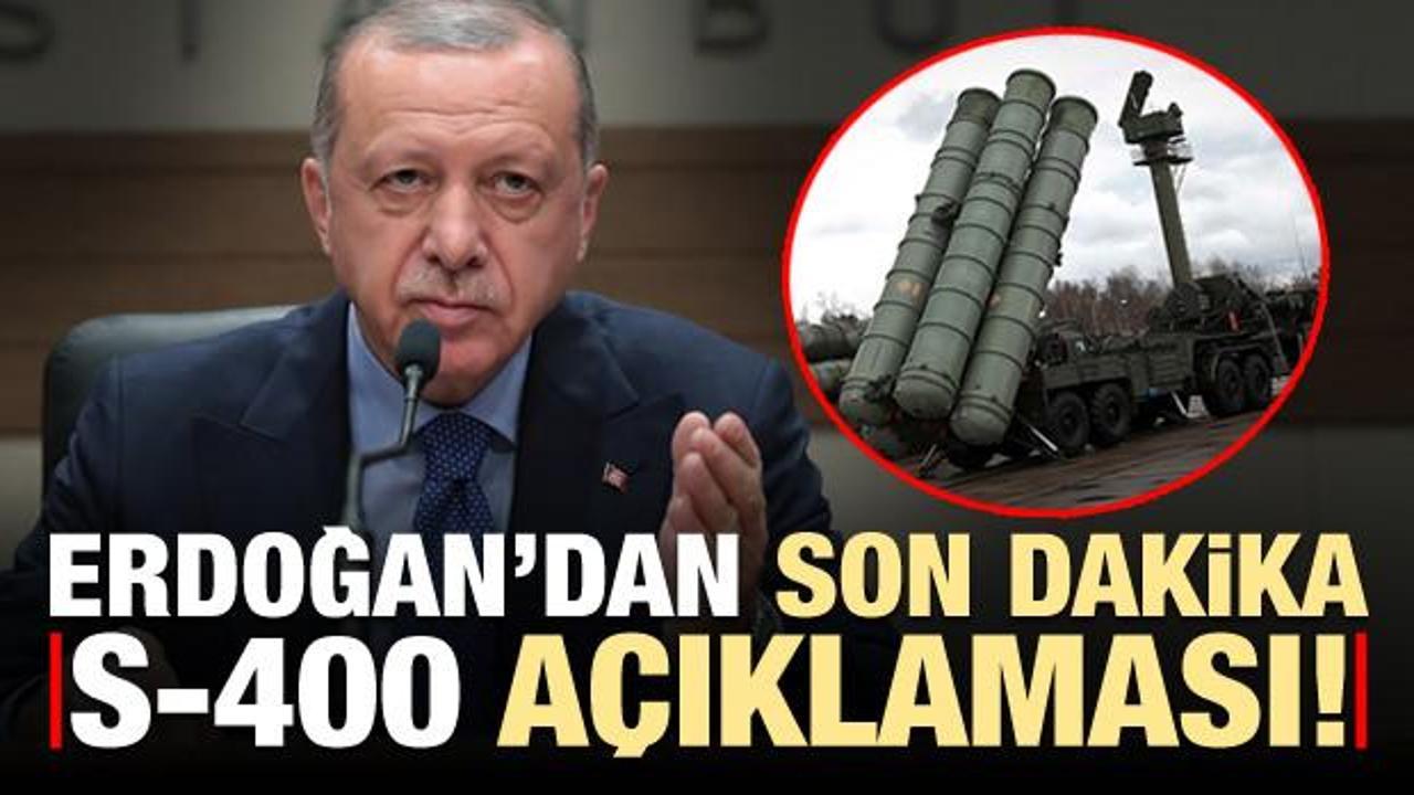 Başkan Erdoğan'dan son dakika 'S-400' açıklaması