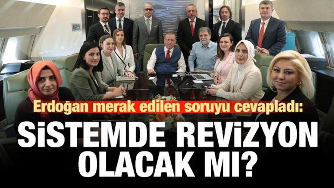 Erdoğan'dan 'sistemde revize olur mu' sorusuna cevap