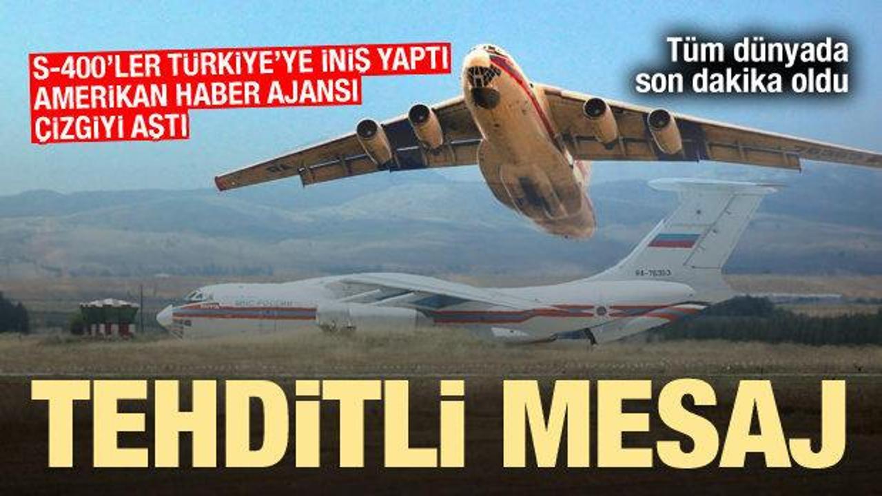 S-400'ler Türkiye'de! Amerikan haber ajansı tehditli mesaj paylaştı