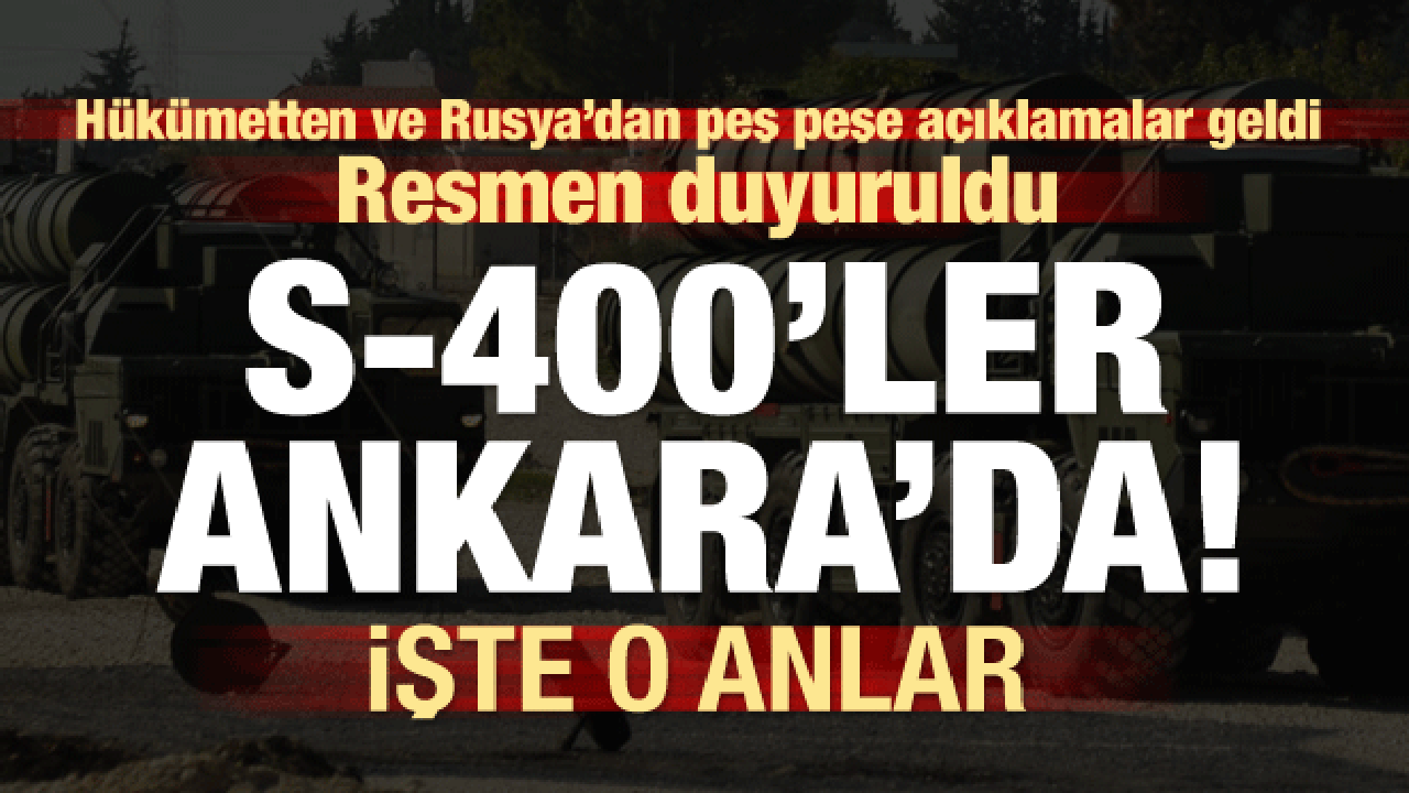 Ve Milli Savunma Bakanlığı duyurdu! S-400'ler Ankara'da...