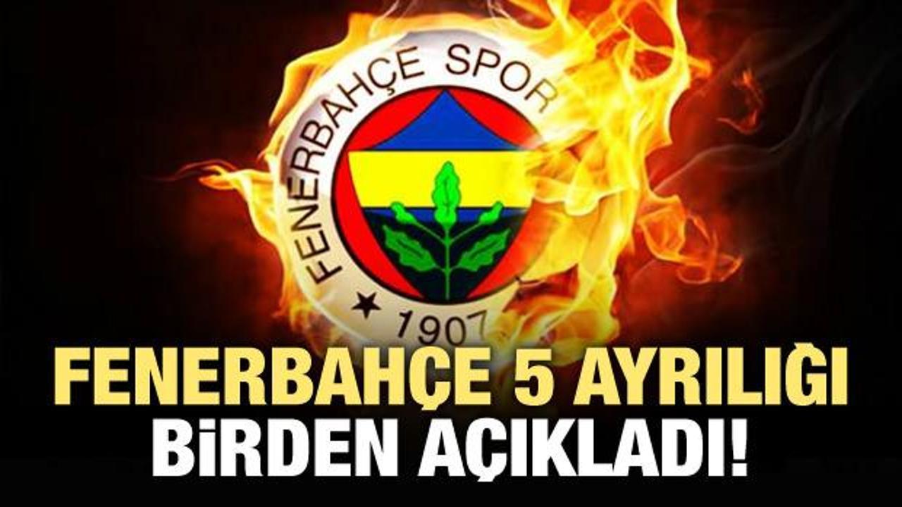 Fenerbahçe, 5 ayrılığı birden açıkladı!