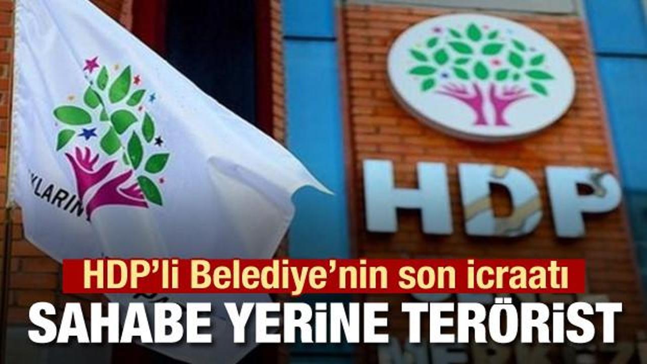 HDP'li belediyenin son icraatı! Sahabe yerine terörist ismi...