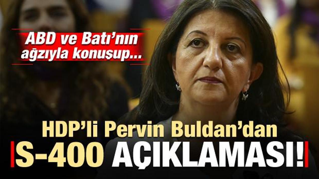 HDP'li Pervin Buldan'dan 'S-400' açıklaması! Bakın ne dedi...