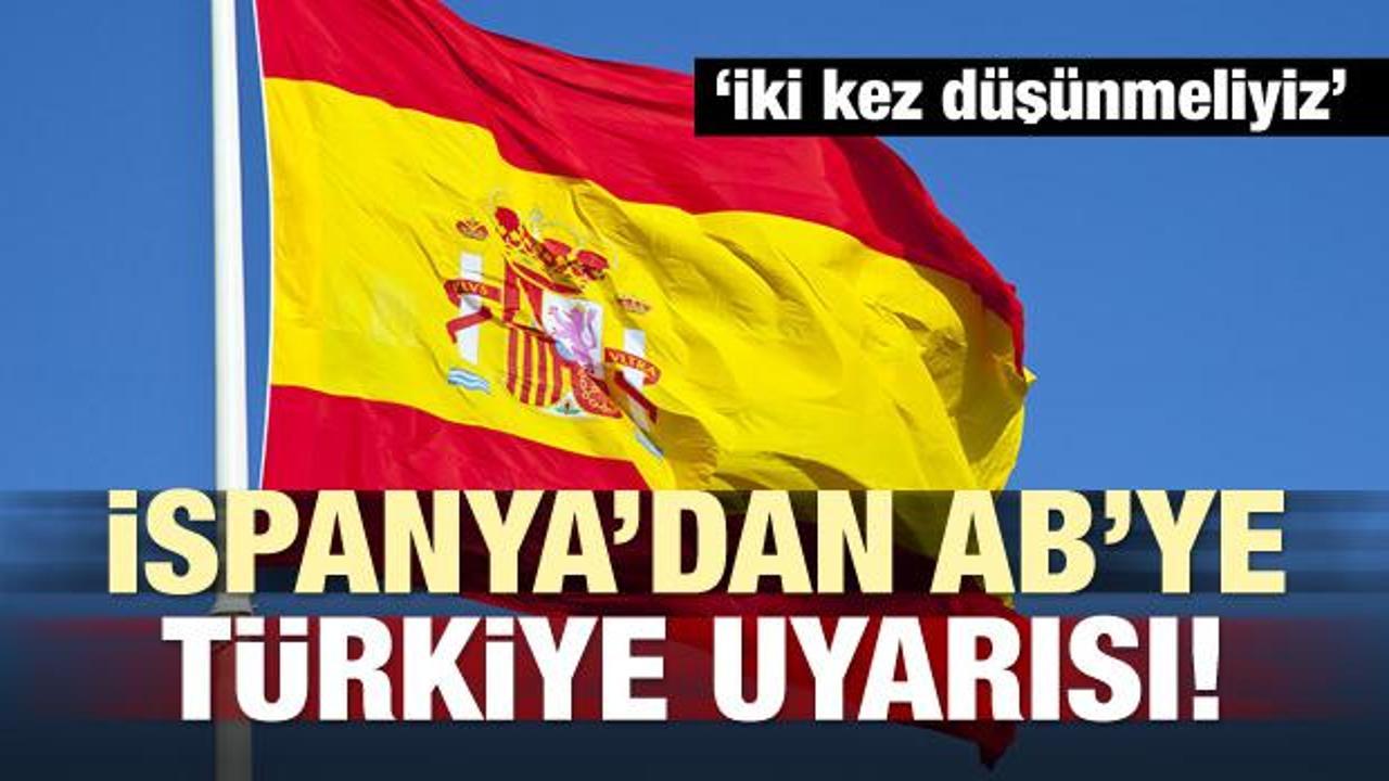 İspanya’dan AB’ye Türkiye uyarısı!