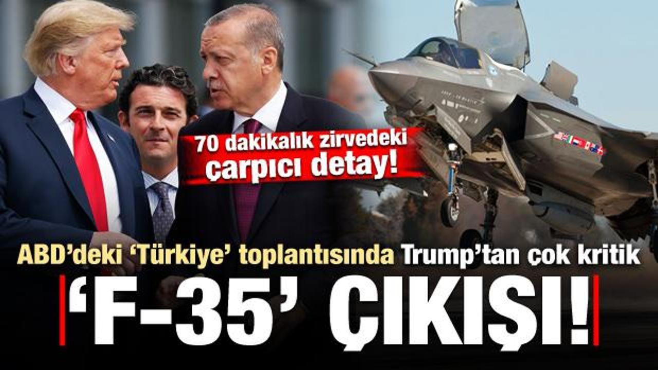 ABD'deki Türkiye toplantısında Trump'tan çok kritik 'F-35' çıkışı! 