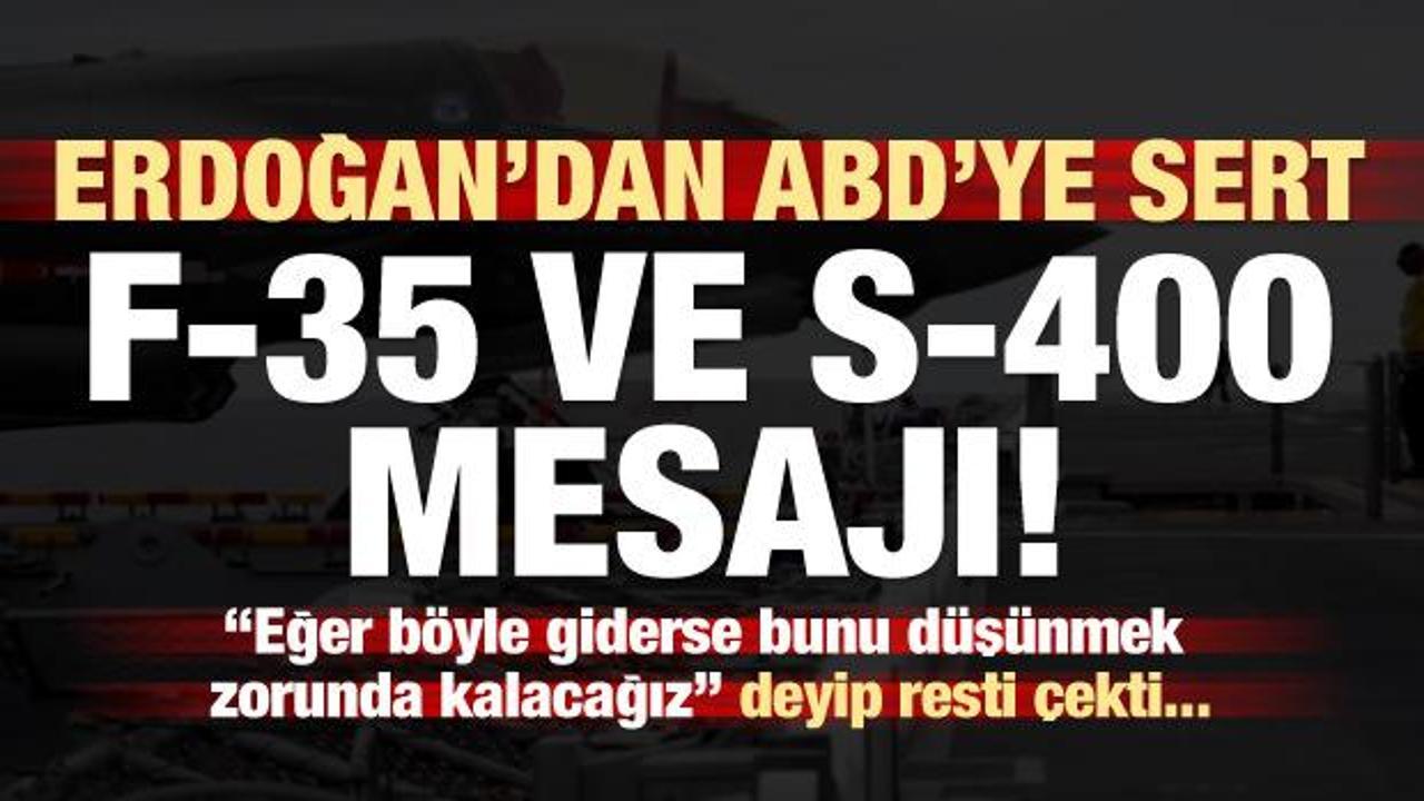Başkan Erdoğan'dan ABD'ye sert 'F-35' ve 'S-400' mesajı!