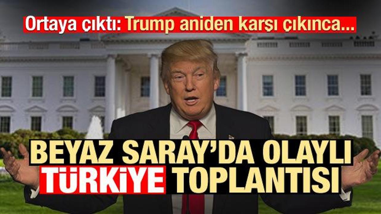 Beyaz Saray'da olaylı Türkiye toplantısı! Trump aniden karşı çıkınca..