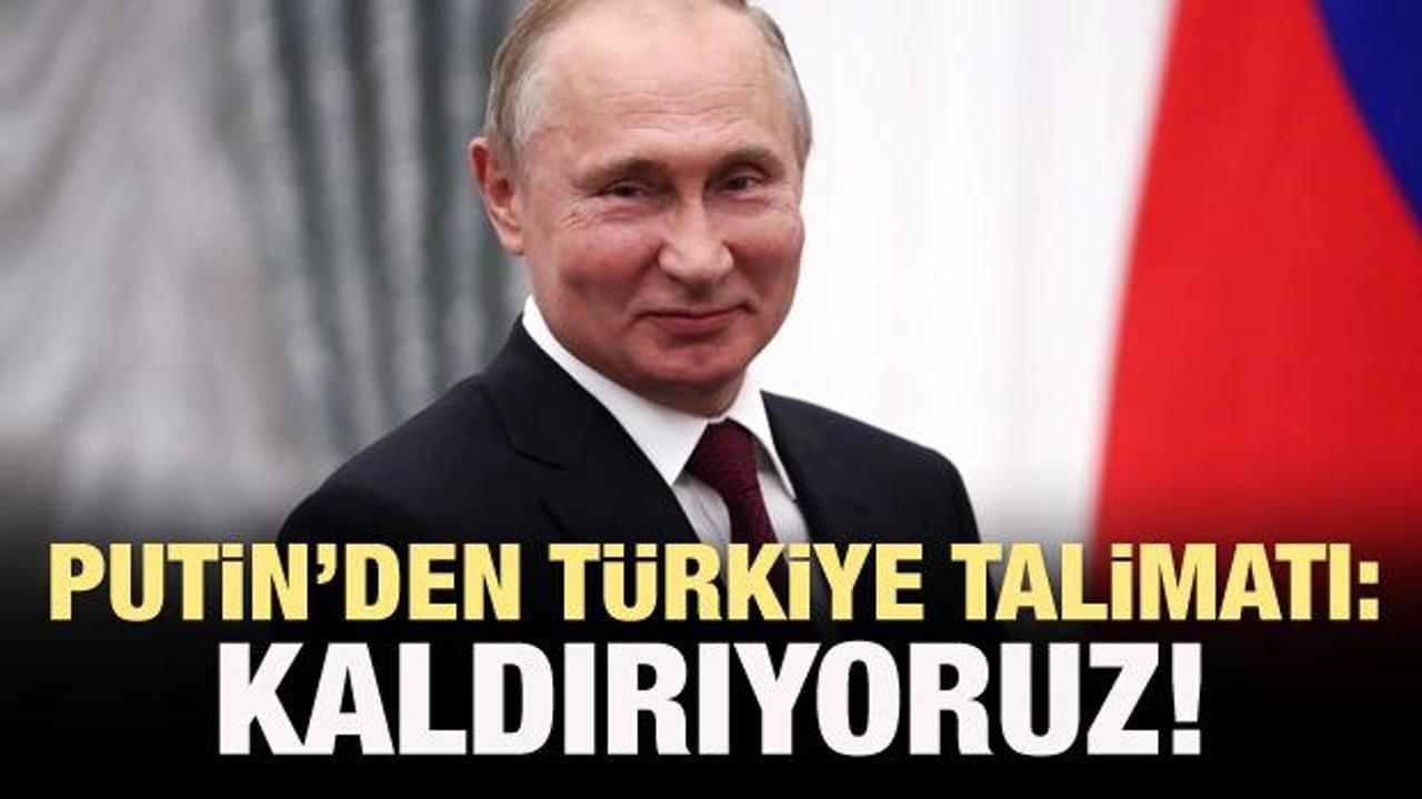 Putin'den Türkiye talimatı: Kaldırılıyor