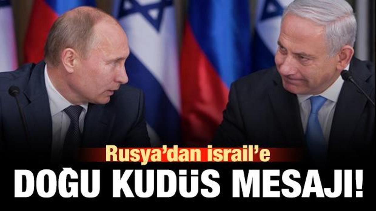 Rusya'dan İsrail'e Doğu Kudüs mesajı!