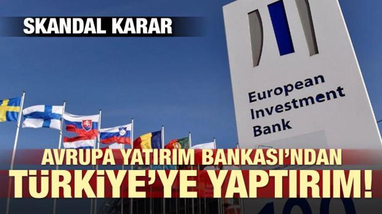 Skandal karar! Avrupa Yatırım Bankası'ndan Türkiye'ye yaptırım