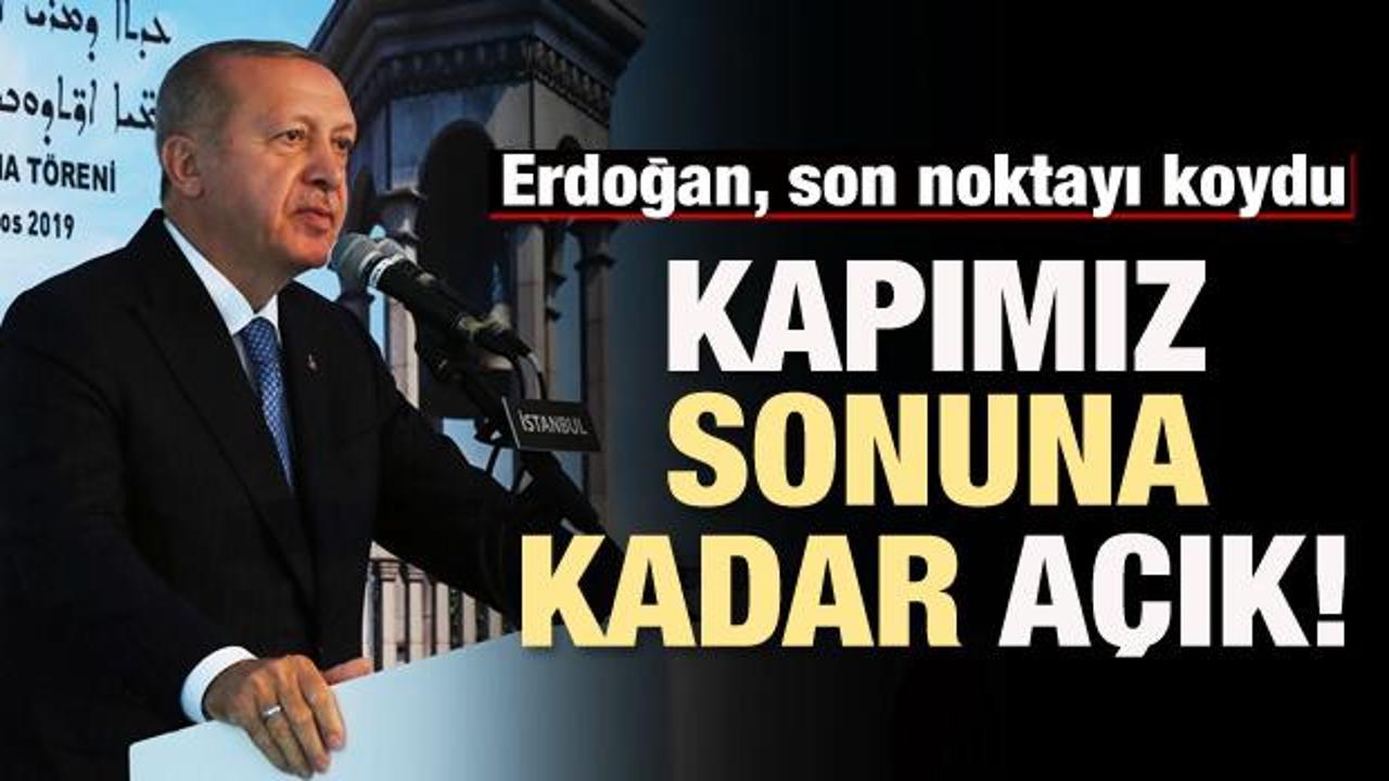 Erdoğan son noktayı koydu: Kapımız sonuna kadar açık