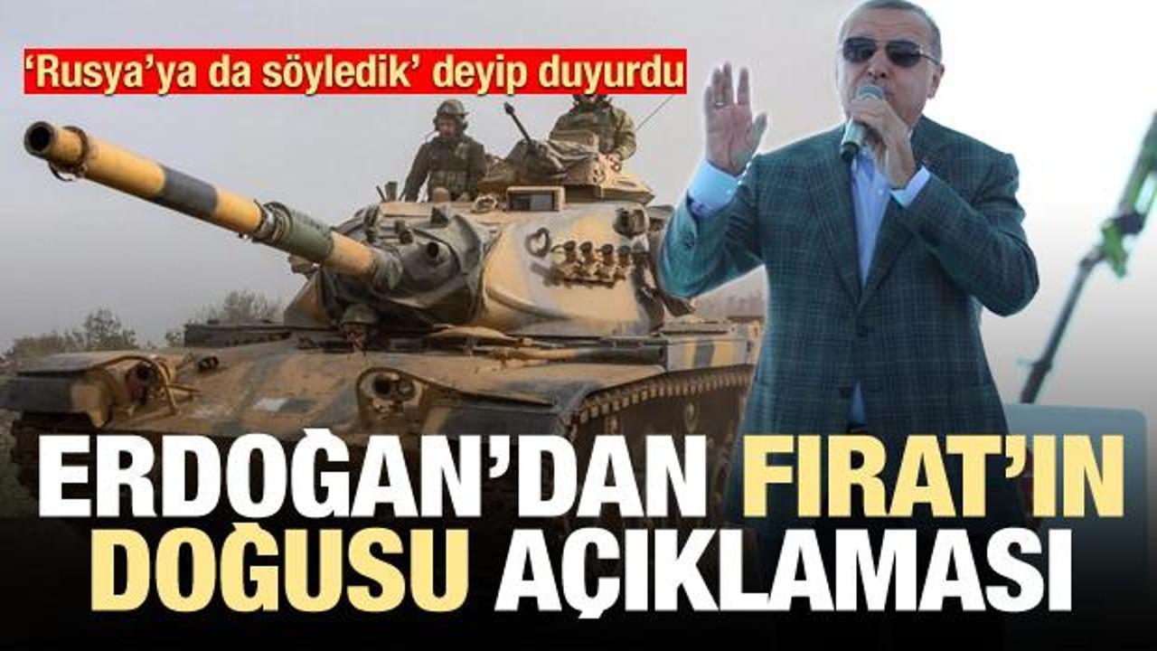 Erdoğan'dan Fırat'ın doğusuna operasyon açıklaması: Rusya'ya söyledik