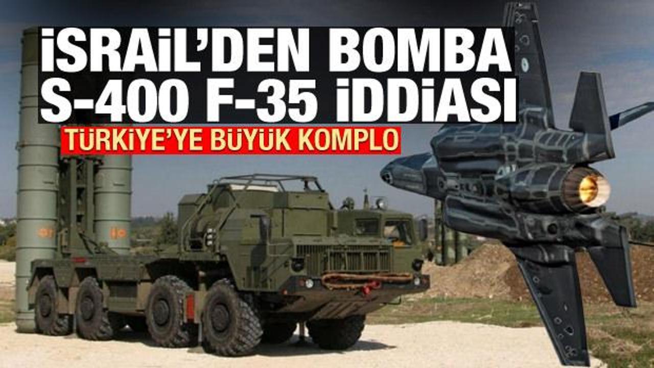 İsrail medyasından bomba S-400-F-35 iddiası! Türkiye'ye büyük komplo