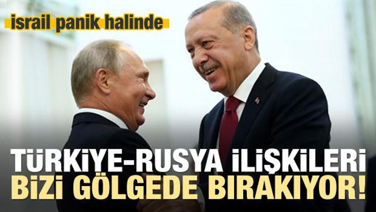 İsrail: Türkiye-Rusya iş birliği bizi gölgede bırakıyor!